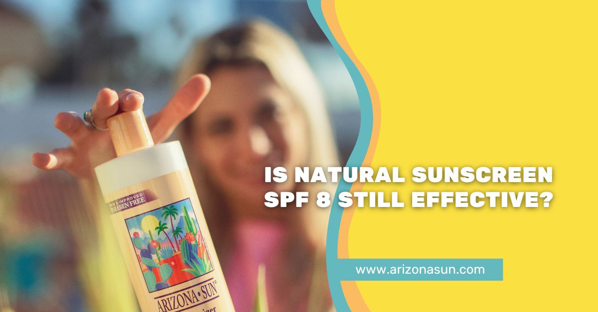 Is Natural Sunscreen SPF 8 Still Effective? - Arizona Sun
